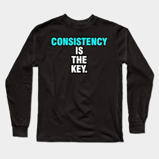 Consistency is the key. Long Sleeve T-Shirt